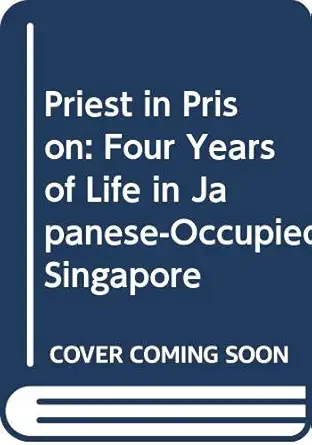 priest in prison four years of life in japanese occupied singapore 1st edition john hayter 9971492687,