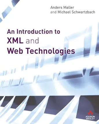 an introduction to xml and web technologies 1st edition anders moller ,michael schwartzbach 0321269667,