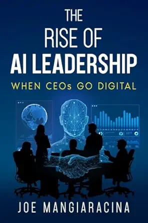 the rise of ai leadership when ceos go digital 1st edition joe mangiaracina 1456672665, 978-1456672669