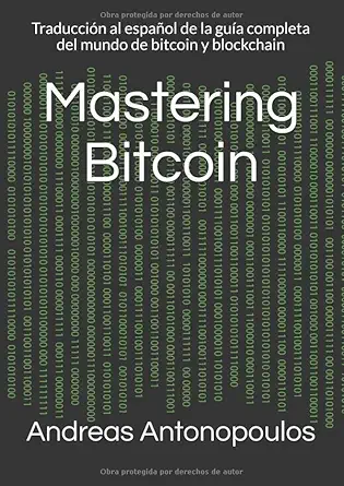 mastering bitcoin traduccia n al espaa ol de la gua a completa del mundo de bitcoin y blockchain 1st edition