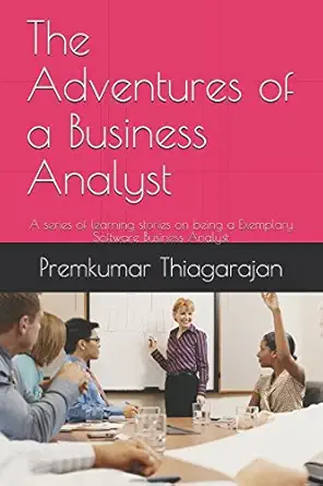 the adventures of a business analyst a series of learning stories on being a exemplary software business