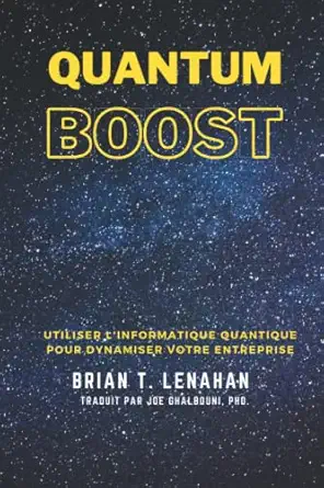 quantum boost utiliser linformatique quantique pour dynamiser votre entreprise 1st edition brian thomas