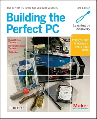 building the perfect pc the perfect pc is the one you build yourself 1st edition robert bruce thompson