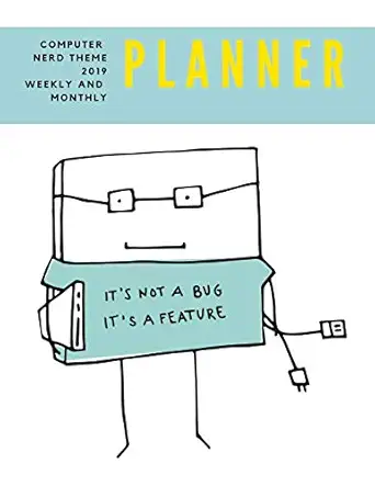 computer nerd theme 2019 weekly and monthly planner its not a bug its a feature weekly pages and monthly