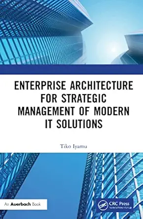 enterprise architecture for strategic management of modern it solutions 1st edition tiko iyamu 1032145293,
