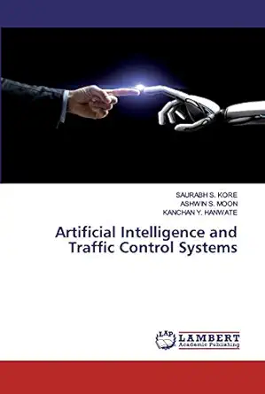 artificial intelligence and traffic control systems 1st edition saurabh s kore ,ashwin s moon ,kanchan y