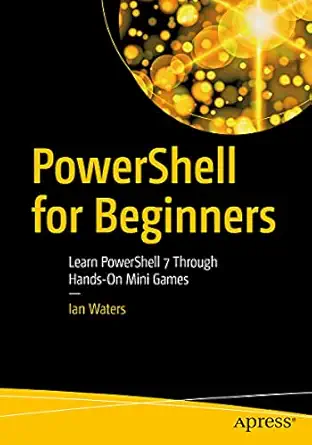 powershell for beginners learn powershell 7 through hands on mini games 1st edition ian waters 1484270630,