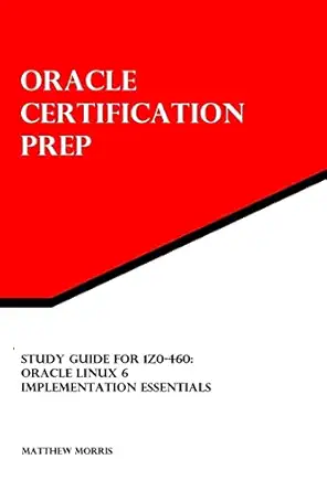 study guide for 1z0 460 oracle linux 6 implementation essentials oracle certification prep 1st edition
