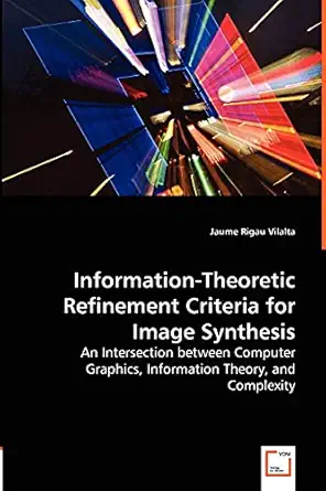 information theoretic refinement criteria for image synthesis an intersection between computer graphics