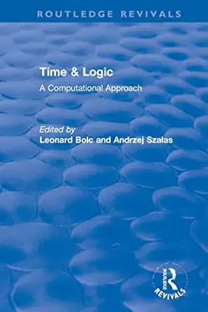 time and logic a computational approach 1st edition leonard bolc ,andrzej szaa as 0367336537, 978-0367336530