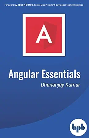 angular essentials the essential guide to learn angular 1st edition dhananjay kumar 9388511247, 978-9388511247