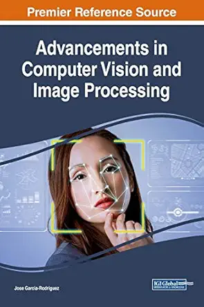 advancements in computer vision and image processing 1st edition jose garcia rodriguez 1522556281,