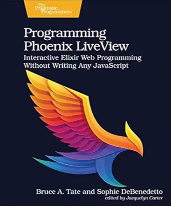 programming phoenix liveview interactive elixir web programming without writing any javascript 1st edition