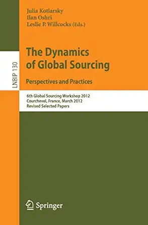 the dynamics of global sourcing perspectives and practices 6th global sourcing workshop 2012 courchevel