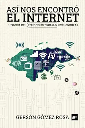 asa nos encontra el internet historia del periodismo digital en honduras 1st edition gerson ga mez rosa