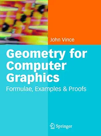 geometry for computer graphics formulae examples and proofs 1st edition john vince 1852338342, 978-1852338343