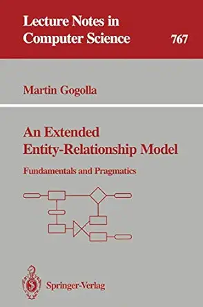 an extended entity relationship model fundamentals and pragmatics 1st edition martin gogolla 3540576487,