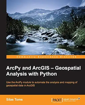 arcpy and arcgis a geospatial analysis with python 1st edition silas toms 1783988665, 978-1783988662