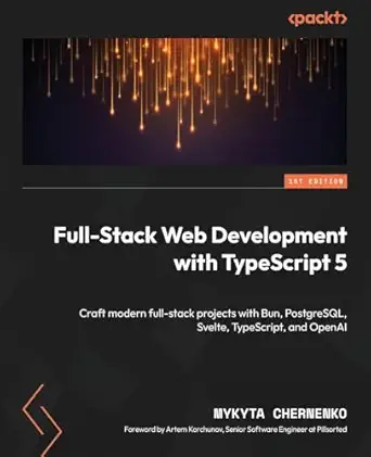full stack web development with typescript 5 craft modern full stack projects with bun postgresql svelte