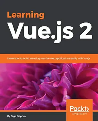 learning vue js 2 learn how to build amazing and complex reactive web applications easily with vue js 1st