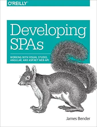 developing spas working with visual studio angular and asp net web api 1st edition james bender 1491941766,