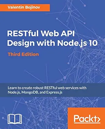 restful web api design with node js 10 learn to create robust restful web services with node js mongodb and