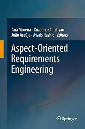 aspect oriented requirements engineering 1st edition ana moreira ,ruzanna chitchyan ,joa o araa jo ,awais