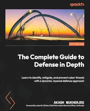 the complete guide to defense in depth learn to identify mitigate and prevent cyber threats with a dynamic