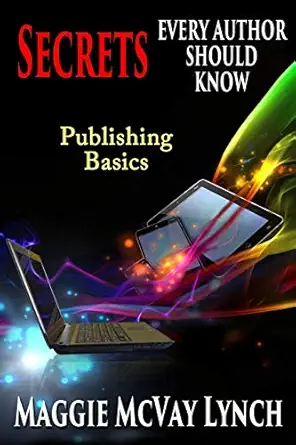 secrets every author should know indie publishing basics 1st edition maggie mcvay lynch 1944973796,