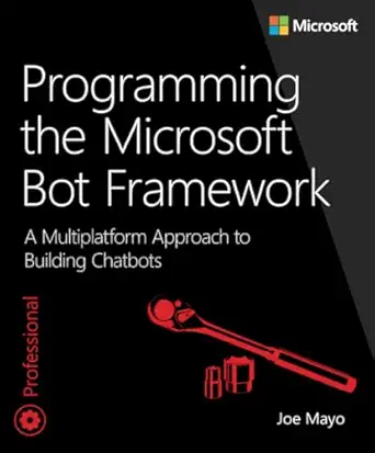 programming the microsoft bot framework a multiplatform approach to building chatbots 1st edition joe mayo