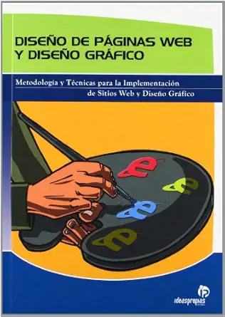 diseno de paginas web y diseno grafico/ web page and graphic design metodologia y tecnicas para la