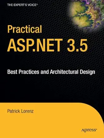 practical asp net 3 5 best practices and architectural design 1st edition patrick lorenz 1430215658,