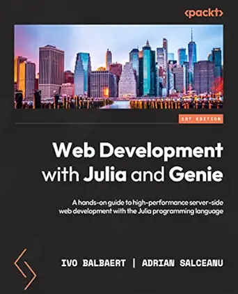 web development with julia and genie a hands on guide to high performance server side web development with