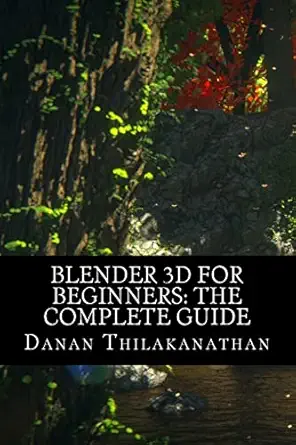 blender 3d for beginners the complete guide the complete beginnera s guide to getting started with navigating