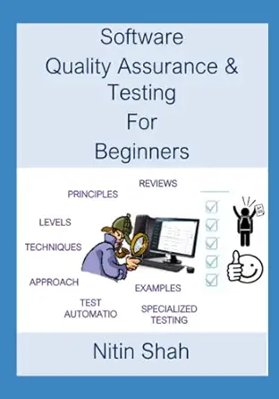 software quality assurance and testing for beginners 1st edition nitin c shah 1097280446, 978-1097280445