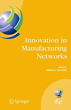 innovation in manufacturing networks eighth ifip international conference on information technology for