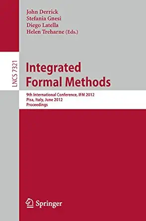 integrated formal methods 9th international conference ifm 2012 pisa italy june 18 21 2012 proceedings 1st