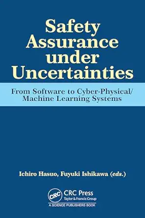 safety assurance under uncertainties from software to cyber physical/machine learning systems 1st edition