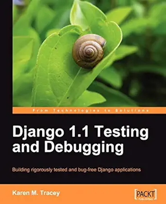 django 1 1 testing and debugging 1st edition karen m tracey 1847197566, 978-1847197566