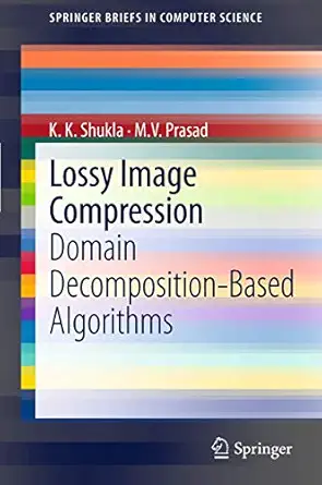 lossy image compression domain decomposition based algorithms 1st edition k k k shukla ,m v prasad