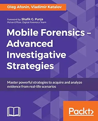 mobile forensics advanced investigative strategies 1st edition oleg afonin ,vladimir katalov 1786464489,