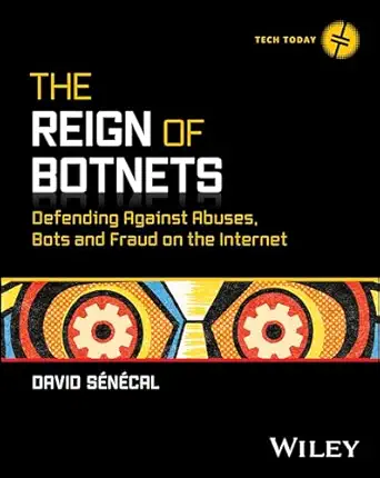 the reign of botnets defending against abuses bots and fraud on the internet 1st edition david senecal