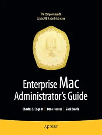 enterprise mac administrators guide 1st edition charles edge jr ,zack smith ,roderick smith ,beau hunter