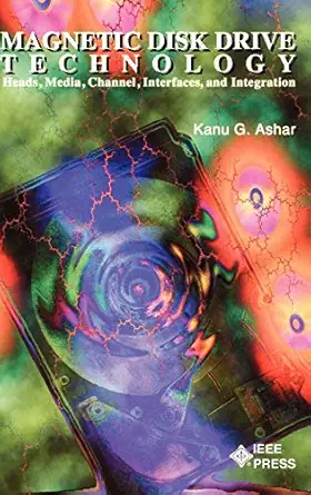 magnetic disk drive technology heads media channel interfaces and integration 1st edition kanu g ashar