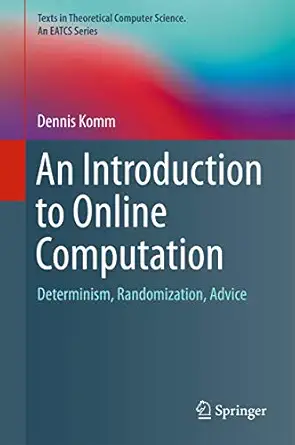 an introduction to online computation determinism randomization advice 1st edition dennis komm 3319427474,
