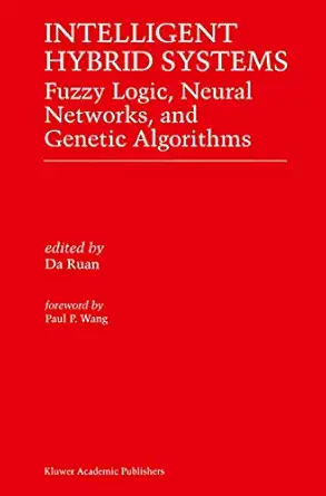 intelligent hybrid systems fuzzy logic neural networks and genetic algorithms 1st edition da ruan 0792399994,