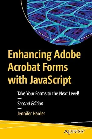 enhancing adobe acrobat forms with javascript take your forms to the next level 1st edition jennifer harder