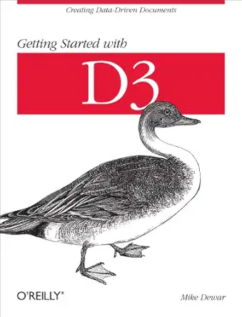 getting started with d3 creating data driven documents 1st edition mike dewar 1449328792, 978-1449328795