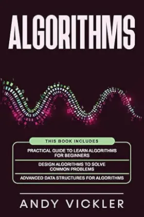 algorithms this book includes practical guide to learn algorithms for beginners + design algorithms to solve