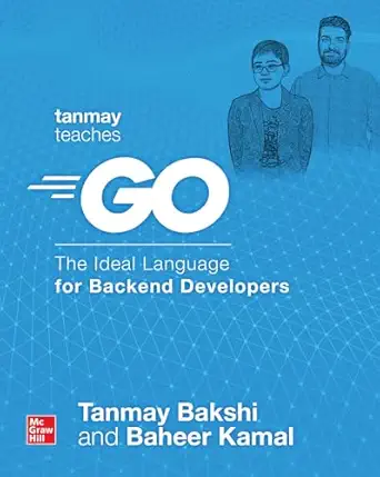tanmay teaches go the ideal language for backend developers 1st edition tanmay bakshi ,baheer kamal
